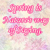 Spring Is Nature's Way Of Saying Let's Party